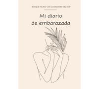 Mi diario de Embarazada: Tu compañero día a día para descubrir el desarrollo de tu bebé, vivir cada cambio del embarazo y guardar los recuerdos más especiales hasta el momento del nacimiento