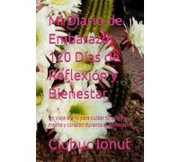 Mi Diario de Embarazo: 120 Días de Reflexión y Bienestar: Un viaje diario para cuidar tu cuerpo, mente y corazón durante el embarazo