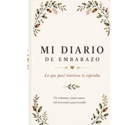 Mi diario de embarazo: Lo que pasó mientras te esperaba: Un embarazo, nueve meses, mil emociones para recordar