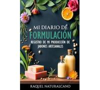 MI DIARIO DE FORMULACIÓN: Registro de mi producción de jabones artesanales (COMO HACER JABONES ARTESANALES)
