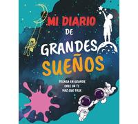 MI DIARIO DE GRANDES SUEÑOS: LIBRO DE EMOCIONES Y CREATIVIDAD