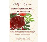 Mi Diario de gratitud PARA ADOLESCENTES: Un diario de mentalidad positiva para fomentar el amor propio, la felicidad y la confianza