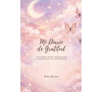 Mi Diario de Gratitud: Un diario para agradecer y practicar la positividad