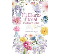 Mi Diario de Meditacion Floral por Virna Moyado -: Diario Floral para tu Bienestar emocional: Conectando mente cuerpo y emociones,