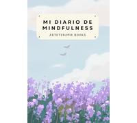 Mi diario de mindfulness: Un diario de autoayuda, positividad y meditación para practicar la atención plena y ayudarte a vivir con más tranquilidad (Diarios de Bienestar)