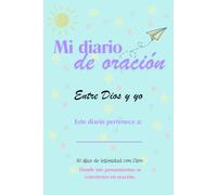 Mi diario de oración: entre Dios y yo: 30 dias de intimidad con Dios