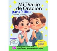 Mi diario de oración: Libro devocional cristiano para niños - Aprende a orar y dar gracias a Dios (Edición en español) Volumen 1: 30 días para orar, ... ilustrado para niños pequeños de 3 a 7 años