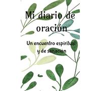 Mi diario de oración: Un encuentro espiritual y de sanación personal