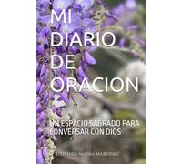 MI DIARIO DE ORACION: UN ESPACIO SAGRADO PARA CONVERSAR CON DIOS
