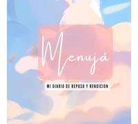 MI DIARIO DE REPOSO Y RENDICIÓN: Menujá La Paz de Dios ("CÓMO DORMIR MEJOR" DESCANSO Y PROPÓSITO EN DIOS)