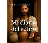 Mi diario del retiro: 35 días con el Alfarero