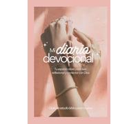 Mi diario devocional - Tu espacio diario para leer, reflexionar y conectar con Dios: Diario de estudio bíblico para mujeres: reflexión guiada, oración y escritura