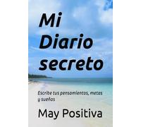 Mi Diario secreto: Escribe tus pensamientos, metas y sueños
