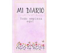 Mi diario, todo empieza aquí. Comienza: Diario de Objetivos y Reflexión: Mi diario, Empieza tu historia: Diario de metas, sueños y crecimiento personal
