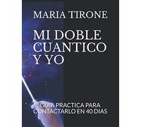 MI DOBLE CUANTICO Y YO: GUIA PRACTICA PARA CONTACTARLO EN 40 DIAS (VIDA EN ARMONIA)