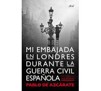 Mi Embajada En Londres Durante La Guerra Civil Espanola