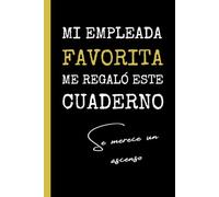 MI EMPLEADA FAVORITA ME REGALÓ ESTE CUADERNO. SE MERECE UN ASCENSO: Cuaderno de Notas | Diario, Apuntes o Agenda | Regalo Divertido y Original para ... Directoras. Despedida, Navidad o Cumpleaños.