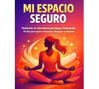 Mi Espacio Seguro: Planificador de Burnout y Bienestar Emocional de 90 Días | Diario de Reflexión Guiada para Gestionar el Estrés y la Sobrecarga Laboral