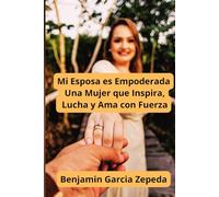Mi Esposa es Empoderada Una Mujer que Inspira, Lucha y Ama con Fuerza