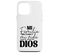 Mi familia, mis planes y mi vida están en las manos de Dios. Case for iPhone 13 Pro Max