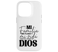 Mi familia, mis planes y mi vida están en las manos de Dios. Case for iPhone 14 Pro