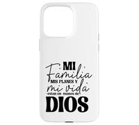 Mi familia, mis planes y mi vida están en las manos de Dios. Case for iPhone 15 Pro Max