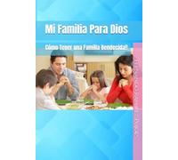 Mi Familia Para Dios: Cómo Tener una Familia Bendecida!!
