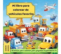 Mi favorito Libro para colorear de vehículos - Diversión para colorear para pequeños exploradores 4+: ¡Con coches, camiones, excavadoras, grúas y ... amantes de los vehículos de 4 a 6 años.