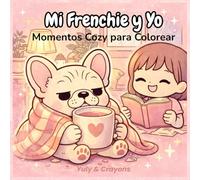 Mi Frenchie y Yo: Momentos Cozy para Colorear