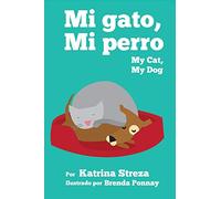 Mi Gato, Mi Perro: My Cat, My Dog (Bilingual Spanish English Edition)