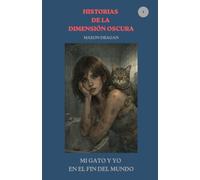 MI GATO Y YO EN EL FIN DEL MUNDO (Historias de la Dimensión Oscura)
