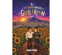 Mi gran amigo Guillermín: El Ingenioso Camino hacia los Girasoles