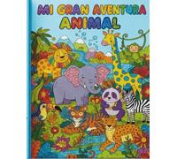 "Mi Gran Aventura Animal": Un libro para colorear con 80 páginas de animales de la selva, la granja y el océano. Libro de actividades creativas para niños y niñas de 3 a 11 años.