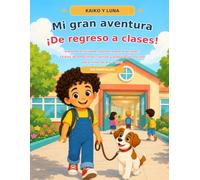 Mi gran aventura: ¡De regreso a clases!: Libro de actividades para el regreso a clases: 14 días de emociones, rutinas y preparación escolar para niños ... (Kaiko y Luna aprenden hábitos saludables)