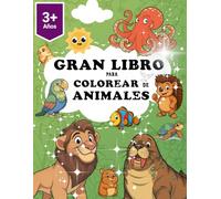 Mi Gran Libro de Animales para Colorear: Actividades divertidas para niños pequeños, con dibujos grandes y sencillos que desarrollan la motricidad fina y la creatividad