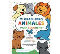 Mi Gran Libro de Animales para Colorear: Aprende, colorea y juega con más de 100 páginas ilustradas