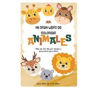 Mi Gran Libro de Colorear Animales: Más de 100 dibujos fáciles y divertidos para niños