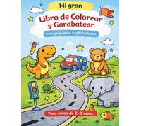 Mi gran libro de colorear y garabatear para pequeños exploradores: Divertido cuaderno creativo con dibujos fáciles de animales, vehículos y formas para niños de 2 a 3 años (Colorea con Imaginación)