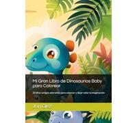Mi Gran Libro de Dinosaurios Baby para Colorear: 20 dino-amigos adorables para colorear y dejar volar la imaginación