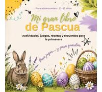 Mi gran libro de Pascua: Libro de actividades y recuerdos de primavera para adolescentes, para rellenar, jugar y guardar