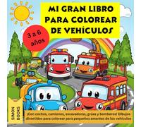 Mi Gran Libro para Colorear de Vehículos: ¡Con coches, camiones, excavadoras, grúas y bomberos! Dibujos divertidos para colorear para pequeños amantes de los vehículos de 3 a 6 años