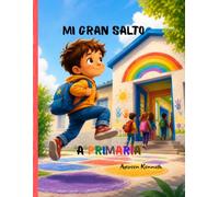 MI GRAN SALTO A PRIMARIA: Libro para afrontar con confianza el paso de Infantil a Primaria