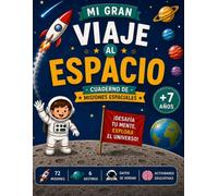 Mi gran viaje al espacio: 72 misiones para pequeños exploradores. Laberintos, sopas de letras, sudokus y un dato real en cada página.