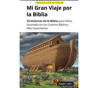 Mi Gran Viaje por la Biblia: La Biblia para Niños en Español con Dibujos Ilustrados | 33 Cuentos e Historias Bíblicas Infantiles