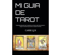 MI GUIA DE TAROT: Si sientes atracción por lo esotérico y el tarot, esta Guía es para ti. Llego el momento que seas un experto tarotista.