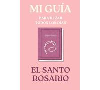 Mi guía para rezar el Santo Rosario: Rezo del Santo Rosario: 5 (Libros de Fe Católica)