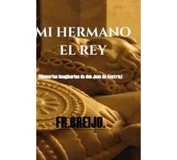 MI HERMANO EL REY: (Memorias imaginarias de don Juan de Austria): 10 (PARODIAS)