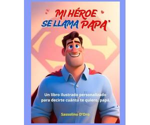 "MI HÉROE SE LLAMA PAPÁ" Un libro ilustrado personalizable. Un regalo perfecto para el Día del Padre, pero también para cumpleaños, Navidad o simplemente para decir «te quiero».