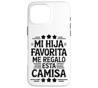 Mi Hija Favorita Me Regalo Esta Camiseta dia del padre Case for iPhone 16 Pro Max