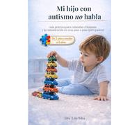 Mi hijo con autismo no habla: cómo estimular el lenguaje y la comunicación en casa (2.5 a 5 años): Guía práctica para padres con actividades para ... y emitir sonidos (Bebé Aprende a Hablar)